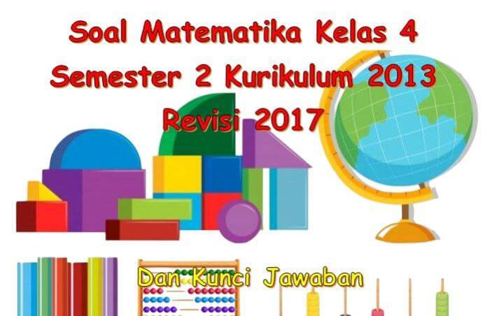 Soal Tematik Kelas 4 Semester 2 Kurikulum 2013 Revisi 2016 - Identif Soal Tematik Kelas 4 Semester 2 Kurikulum 2013 Revisi 2016 - Identif